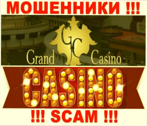 Grand Casino - это бессовестные аферисты, сфера деятельности которых - Casino