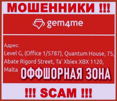 За надувательство доверчивых клиентов аферистам Gem4Me точно ничего не будет, ведь они засели в оффшорной зоне: Level G, (Office 1/5787), Quantum House, 75, Abate Rigord Street, Ta′ Xbiex XBX 1120, Malta