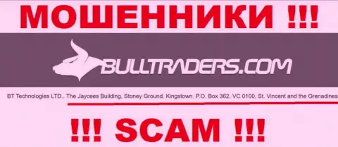 Bulltraders это МОШЕННИКИBT Technologies LTDПустили корни в оффшорной зоне по адресу: The Jaycees Building, Stoney Ground, Kingstown, P.O. Box 362, VC 0100, St. Vincent and the Grenadines
